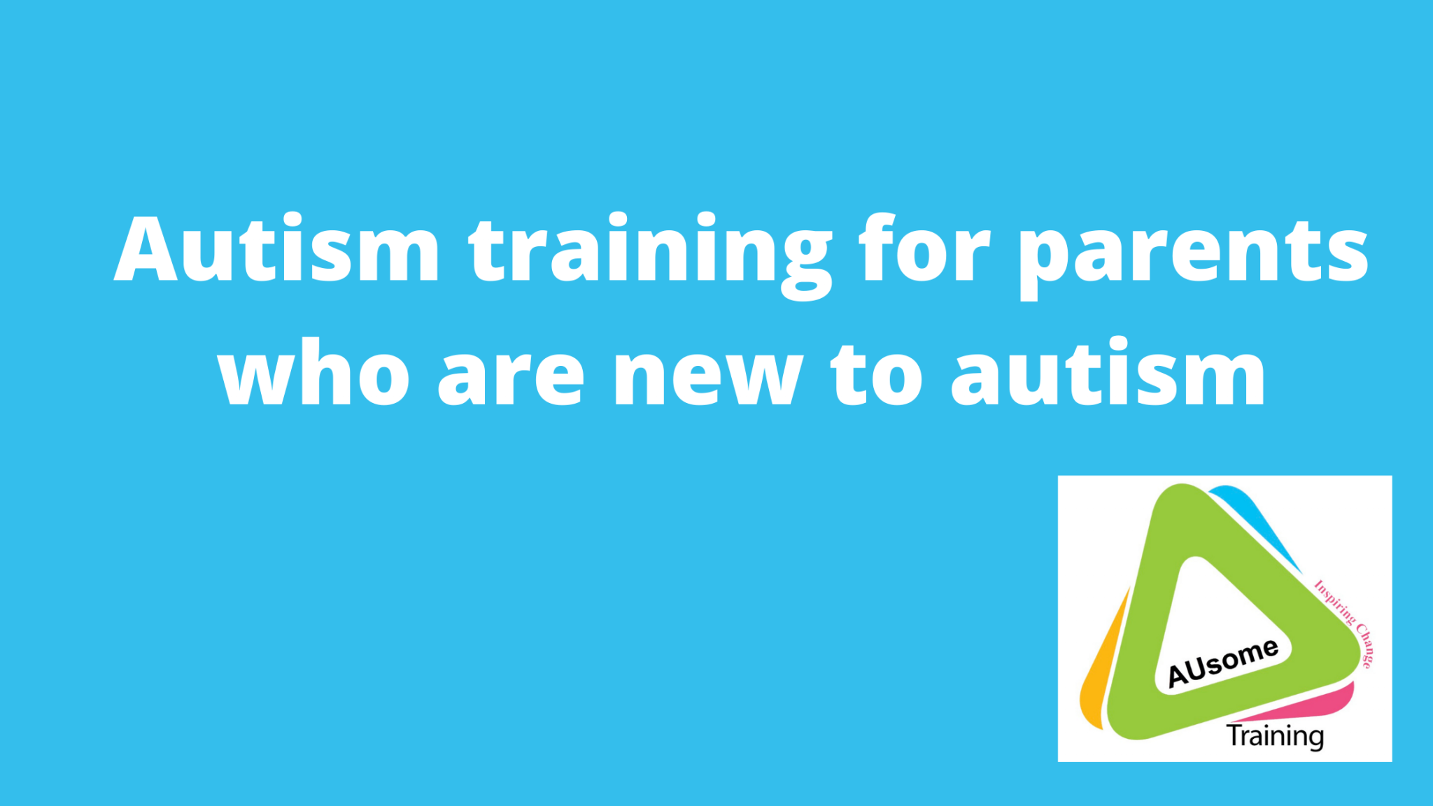 Autism training for parents who are new to autism AUsome