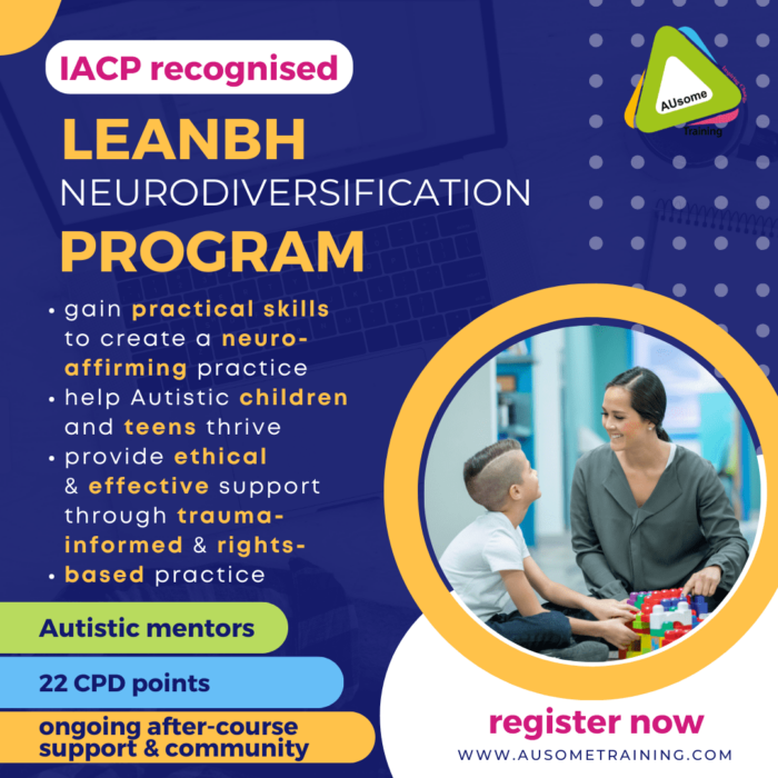 IACP recognised LEANBH Neurodiversification Program: Gain practical skills to create a neuro- affirming practice. Help Autistic children and teens thrive. Provide ethical & effective support through trauma-informed & rights-based practice. Autistic mentors. 22 CPD points. Ongoing after-course support and community.