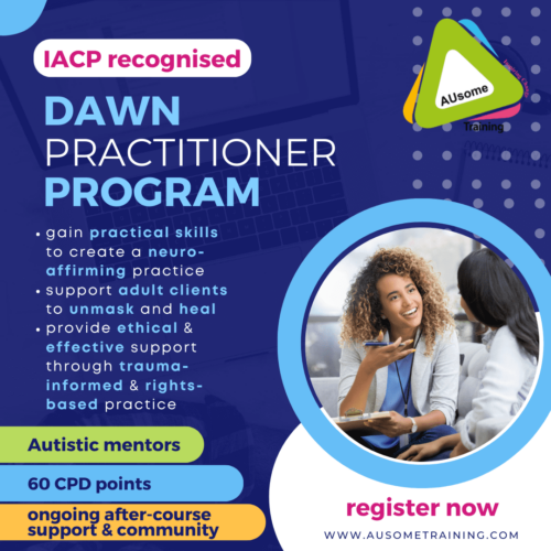 IACP recognised DAWN Practitioner Program. Gain practical skills to create a neuro- affirming practice. Support adult clients to unmask and heal. Provide ethical & effective support through tr﻿auma-informed & rights-based practice. Autistic mentors. 60 CPD points, ongoing after-course support and community.