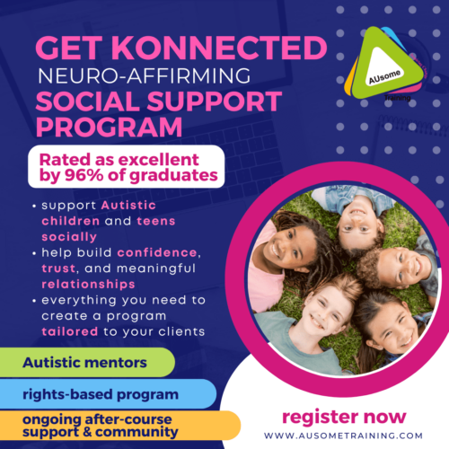 Get Konnected Neuro-affirming Social Support Program: Rated as excellent by 96% of participants. Support Autistic children and teens socially. Help build confidence, trust, and meaningful relationships. Everything you need to create a program tailored to your clients. Autistic mentors. Rights-based program. Ongoing after-course support and community.