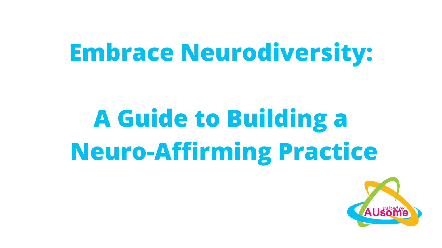 Embrace Neurodiversity A Guide To Building A Neuro Affirming Practice